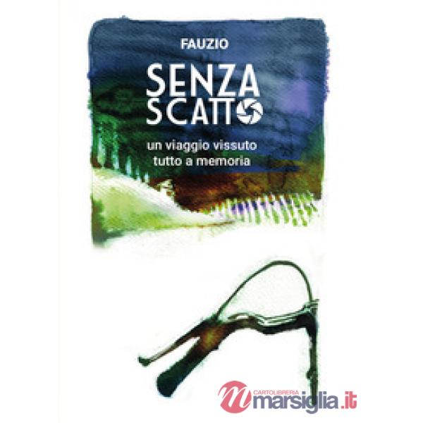 Senza scatto. Un viaggio vissuto tutto a memoria