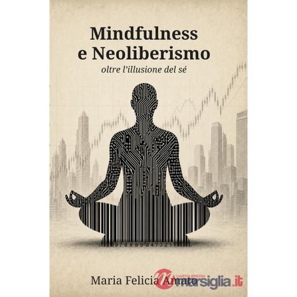 Mindfulness e neoliberismo. Oltre l'illusione del sé