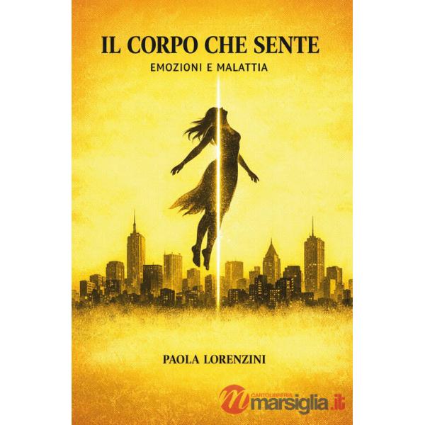 Corpo che sente. Emozioni e malattia (Il)