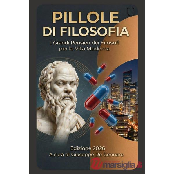 Pillole di filosofia. I grandi pensieri dei filosofi per la vita moderna