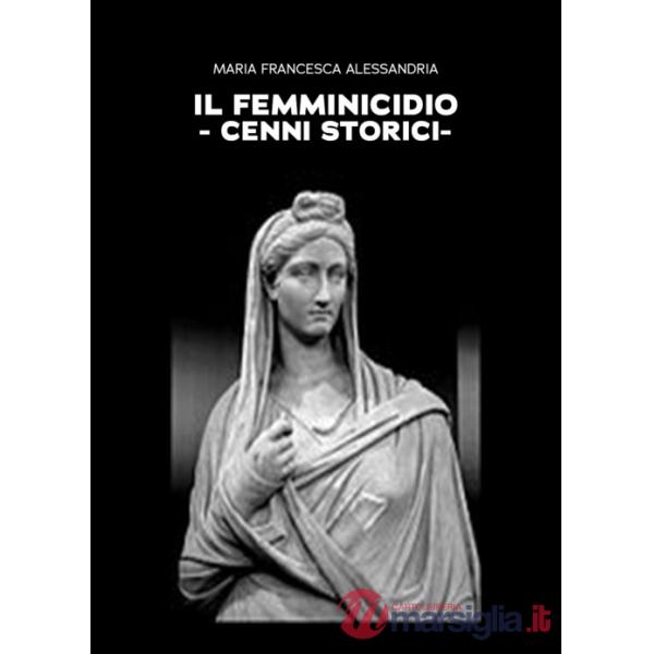 Femminicidio. Cenni storici (Il)