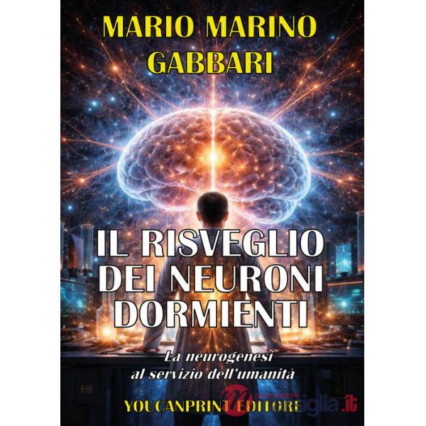 Risveglio dei neuroni dormienti. La neurogenesi al servizio dell'umanità (Il)