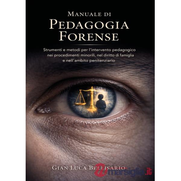 Manuale di pedagogia forense. Strumenti e metodi per l'intervento pedagogico nei procedimenti minorili, nel diritto di famiglia 
