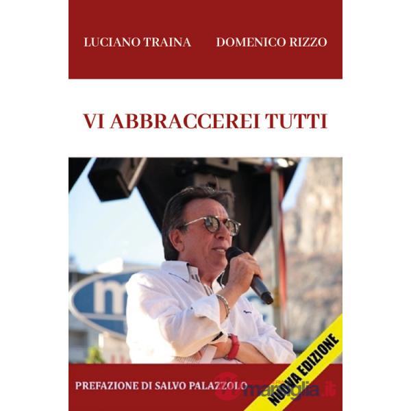 Vi abbraccerei tutti. Nuova ediz.
