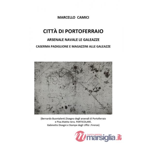 Città di Portoferraio. Arsenale navale Le Galeazze. Caserma Padiglione e Magazzini alle Galeazze