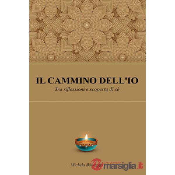 Cammino dell'io. Tra riflessioni e scoperta di sé (Il)
