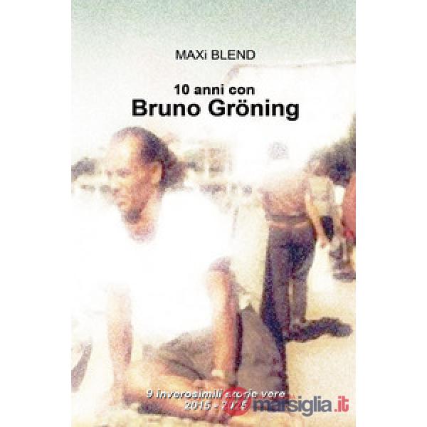 10 anni con Bruno Gröning. 9 inverosimili storie vere