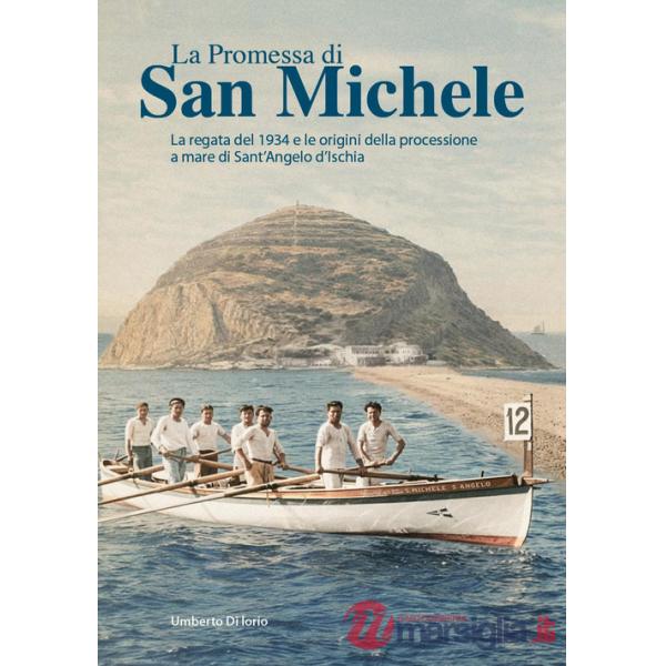 Promessa di San Michele. La regata del 1934 e le origini della processione a mare di Sant'Angelo d'Ischia (La)