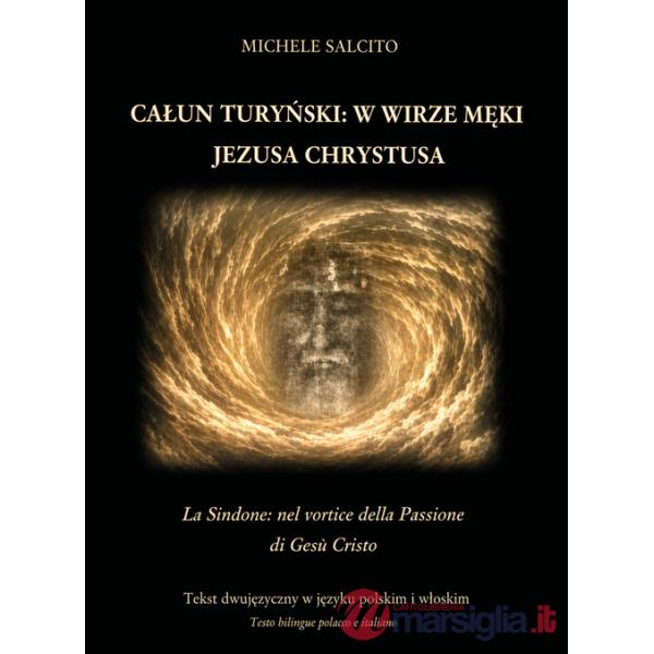 Calun Turynski: W wirze meki Jezusa Chrystusa-La Sindone: nel vortice della Passione di Gesù Cristo. Ediz. bilingue