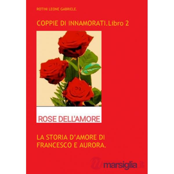 Coppie di innamorati. Vol. 2: La storia d'amore di Francesco e Aurora