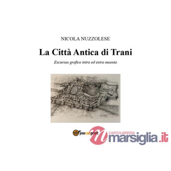 Città antica di Trani. Excusus grafico intra ed «extra moenia» (La)