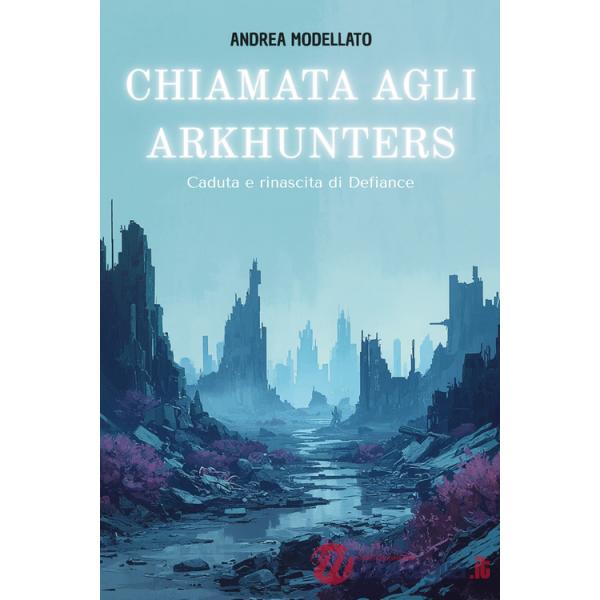 Chiamata agli Arkhunters . Caduta e rinascita di Defiance