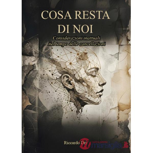 Cosa resta di noi. Considerazioni inattuali nel tempo delle cancellazioni