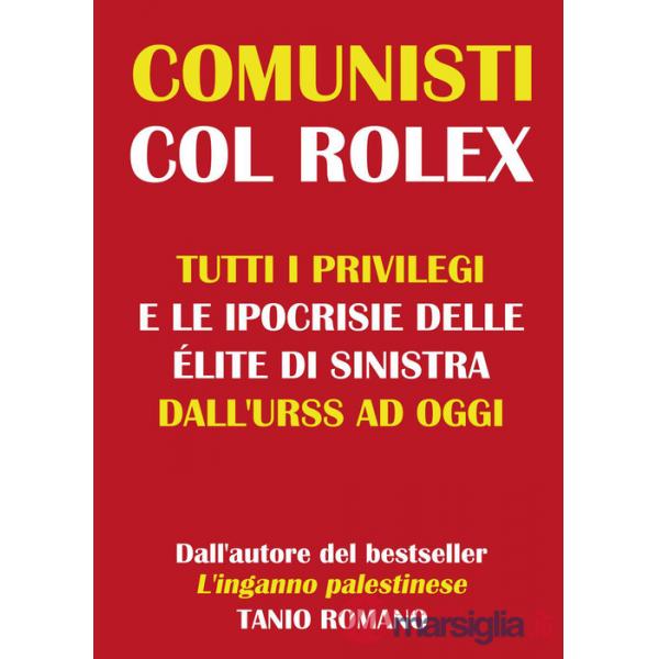 Comunisti col Rolex. Tutti i privilegi e le ipocrisie delle élite di sinistra dall'URSS ad oggi