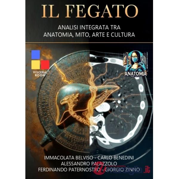 Fegato. Analisi integrata tra anatomia, mito, arte e cultura (Il)