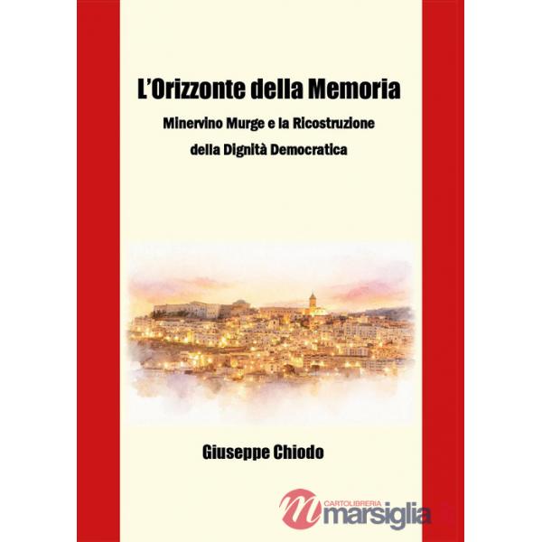 Orizzonte della memoria: Minervino Murge e la ricostruzione della dignità democratica (L')