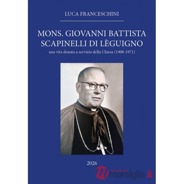 Mons. Giovanni Battista Scapinelli di Lèguigno. Una vita donata a servizio della Chiesa (1908-1971)