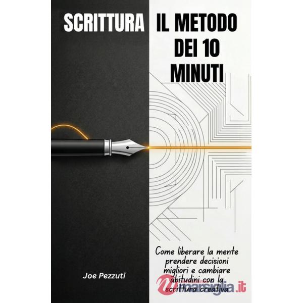 Scrittura. Il metodo dei 10 minuti. Come liberare la mente, prendere decisioni migliori e cambiare abitudini con la scrittura qu
