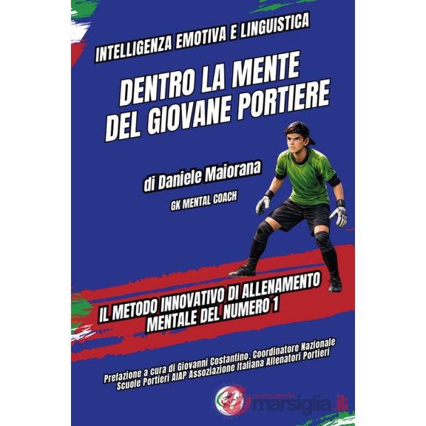 Dentro la mente del giovane portiere. Il metodo innovativo di allenamento mentale del numero 1