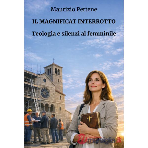 Magnificat interrotto. Teologia e silenzi al femminile (Il)