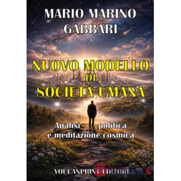 Nuovo modello di società umana. Analisi politica e meditazione cosmica