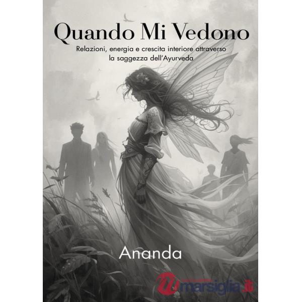 Quando mi vedono. Relazioni, energia e crescita interiore attraverso la saggezza dell'Ayurveda