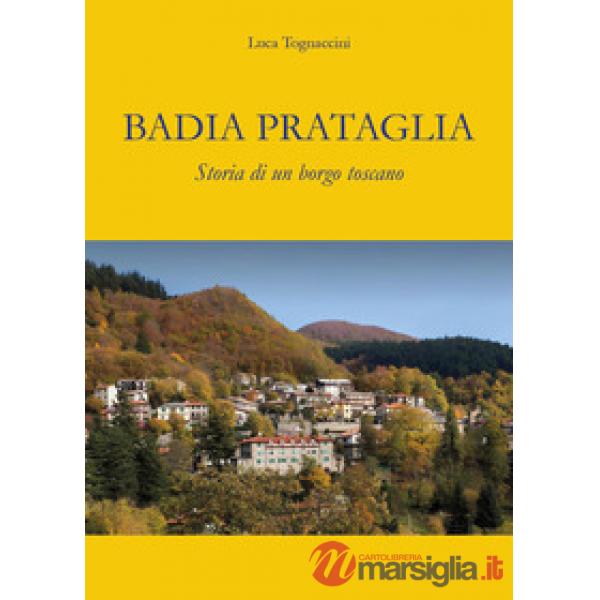 Badia Prataglia. Storia di un borgo toscano