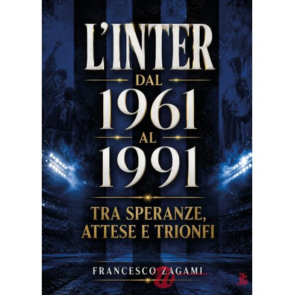 Inter dal 1961 al 1991. Tra speranze, attese e trionfi (L')