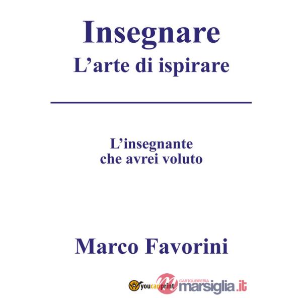 Insegnare. L'arte di ispirare. L'insegnamento che avrei voluto