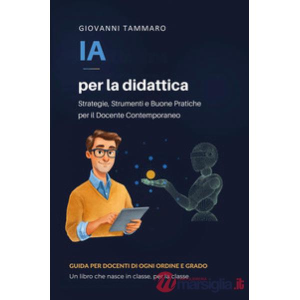 IA per la didattica. Strategie, strumenti e buone pratiche per il docente contemporaneo