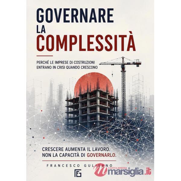 Governare la complessità. Perché le imprese di costruzioni entrano in crisi quando crescono