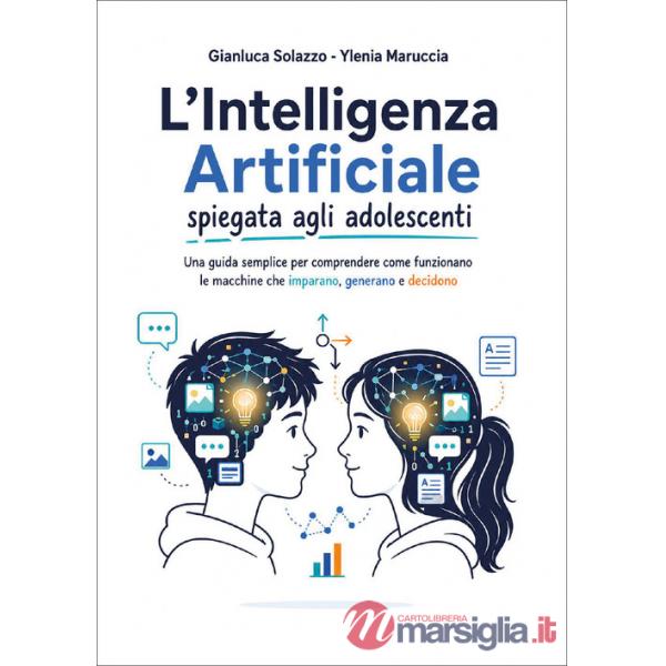 Intelligenza artificiale spiegata agli adolescenti. Una guida semplice per comprendere come funzionano le macchine che imparano,