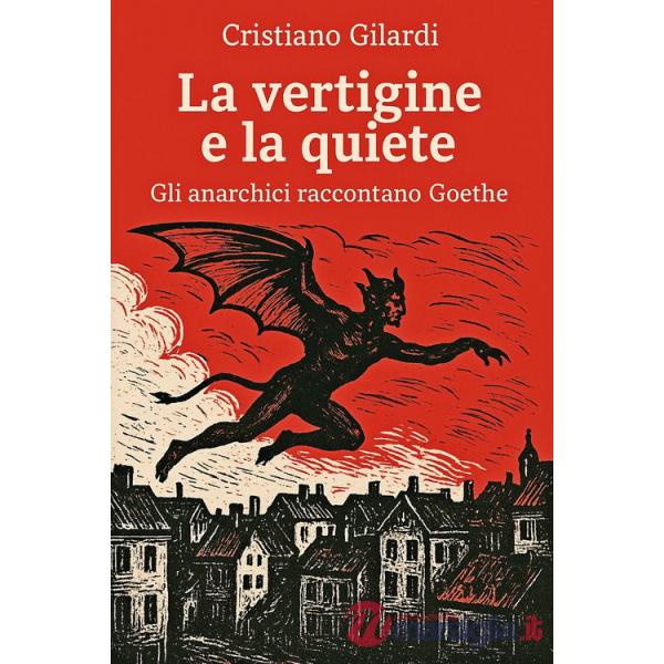 Vertigine e la quiete. Gli anarchici raccontano Goethe (La)