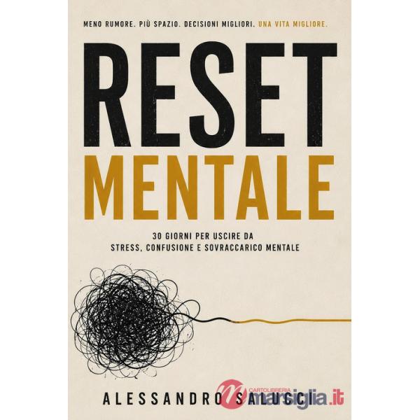 Reset mentale. 30 giorni per uscire da stress, confusione e sovraccarico mentale