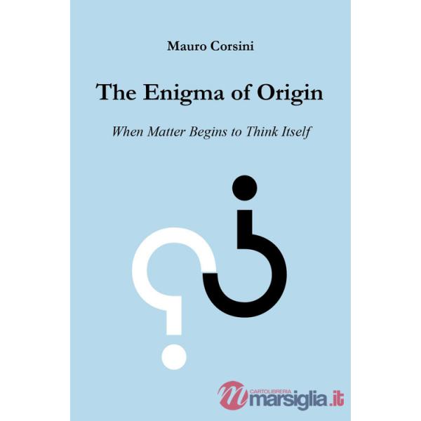 Enigma of origin. When matter begins to think itself (The)