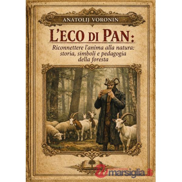 Eco di Pan. Riconettere l'anima alla natura: storia, simboli e pedagogia della foresta (L')