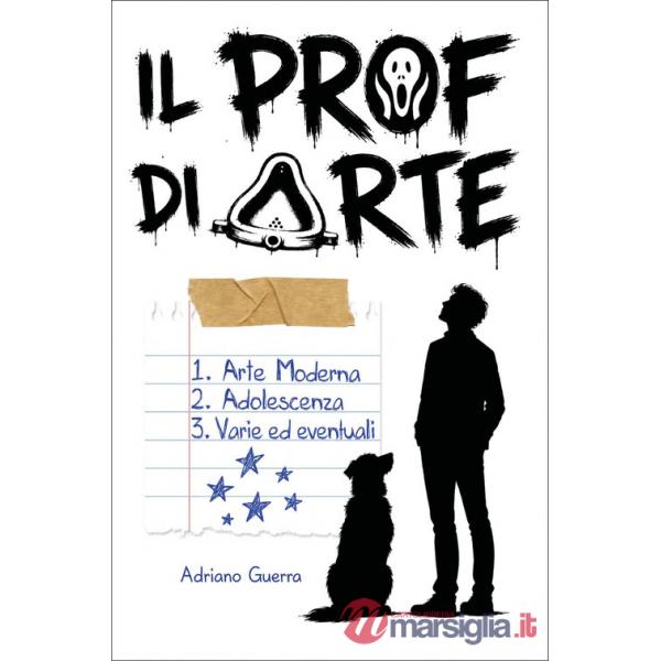 Prof di arte. Arte moderna, adolescenza, varie ed eventuali (Il)