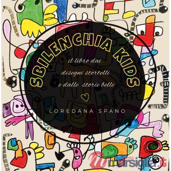 Sbilenchia kids. Il libro dei disegni stortelli e dalle storie belle. Ediz. illustrata