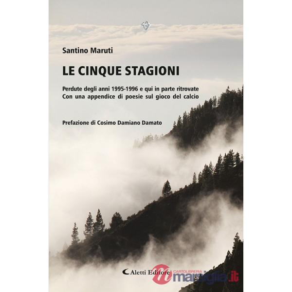 Cinque stagioni. Perdute degli anni 1995-1996 e qui in parte ritrovate. Con un appendice di poesie sul gioco del calcio (Le)