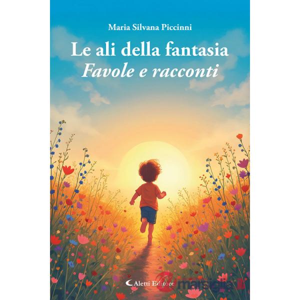 Ali della fantasia. Favole e racconti (Le)