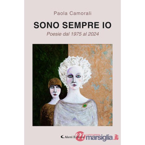 Sono sempre io. Poesie dal dal 1975 al 2024