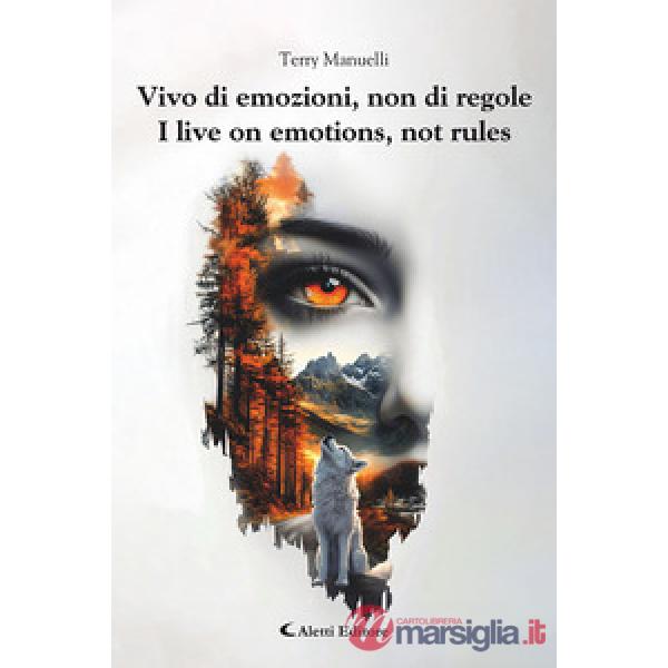 Vivo di emozioni, non di regole-I live on emotions, not rules. Ediz. bilingue