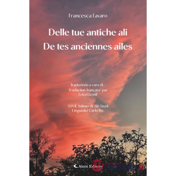 Delle tue antiche ali-De tes anciennes ailes. Ediz. bilingue