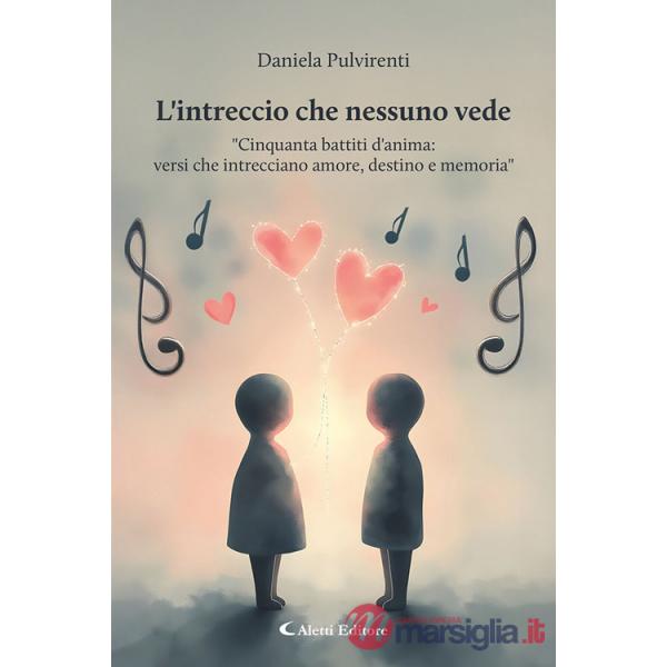 Intreccio che nessuno vede. «Cinquanta battiti d'anima: versi che intrecciano amore, destino e memoria» (L')