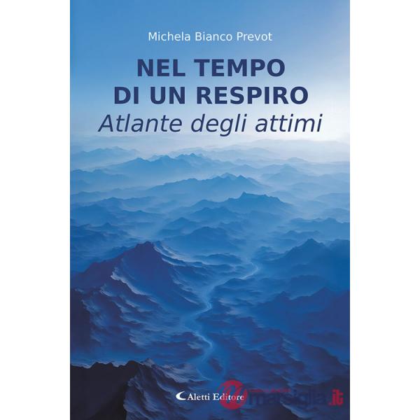 Nel tempo di un respiro. Atlante degli attimi