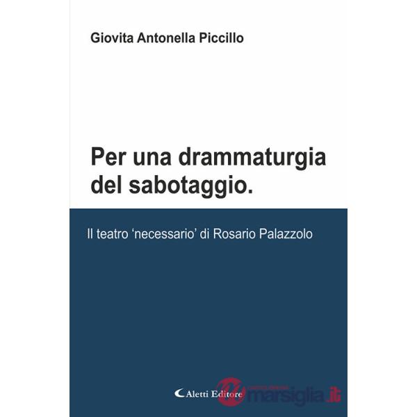 Per una drammaturgia del sabotaggio. Il teatro «necessario» di Rosario Palazzolo