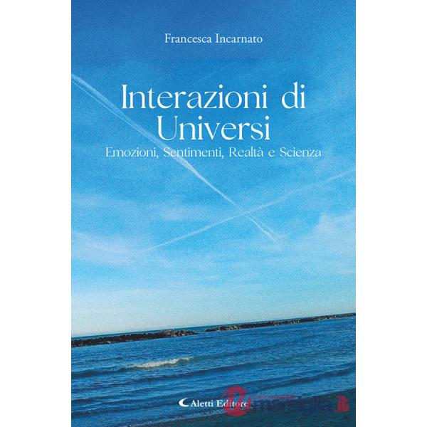 Interazioni di universi: emozioni, sentimenti, realtà e scienza