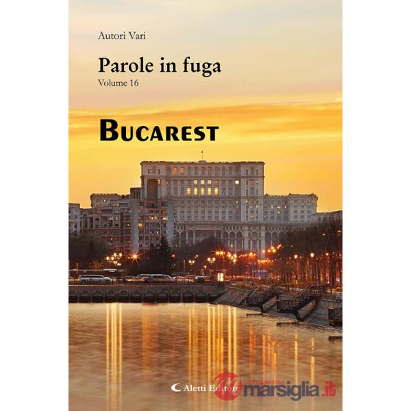 Parole in fuga. Vol. 16: Bucarest
