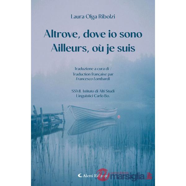 Altrove, dove io sono-Ailleurs, où je suis. Ediz. bilingue