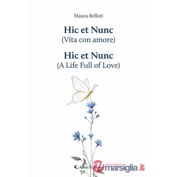 Hic et Nunc (vita con amore)-Hic et Nunc (a life full of love). Ediz. bilingue